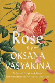 Rose (A Novel) by Oksana Vasyakina, Elina Alter, 9781646223817