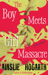 Boy Meets Girl Massacre (Annotated) (A Novel) by Ainslie Hogarth, 9780593688564