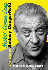 Nothin' Comes Easy (The Life of Rodney Dangerfield) by Michael Seth Starr, 9780806543246