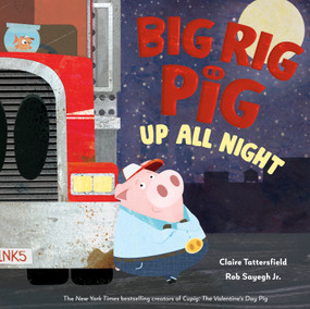 Big Rig Pig: Up All Night by Claire Tattersfield, Rob Sayegh Jr., 9798217319510