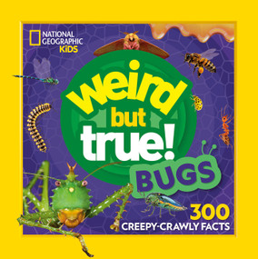 Weird But True! Bugs (300 Creepy-Crawly Facts) by National Geographic Kids, 9798217225873