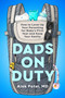 Dads on Duty (How to Level Up Your Parenting for Baby's First Year and Keep Your Sanity) by Alok Patel, MD, 9798217048618