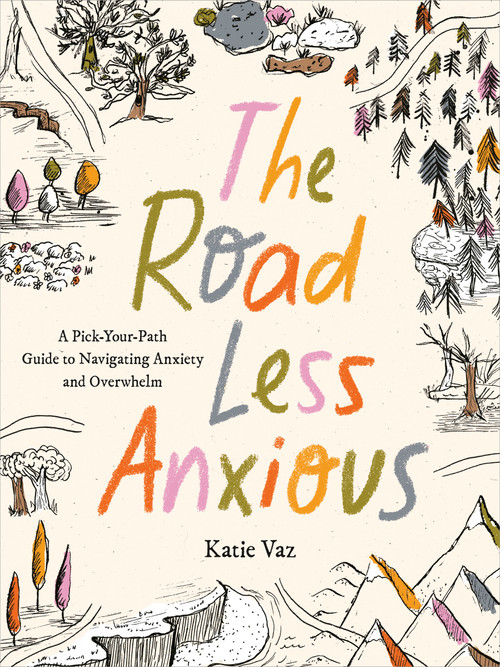 The Road Less Anxious (A Pick-Your-Path Guide to Navigating Anxiety and Overwhelm) by Katie Vaz, 9798217183050