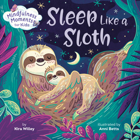 Mindfulness Moments for Kids: Sleep Like a Sloth by Kira Willey, Anni Betts, 9798217234219