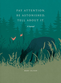 Pay Attention. Be Astonished. Tell About It. (A Journal) by Mary Oliver, 9798217034956