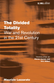 The Divided Totality (War and Revolution in the 21st Century) by Maurizio Lazzarato, Kieran Aarons, Eric Aldieri, 9798994105900