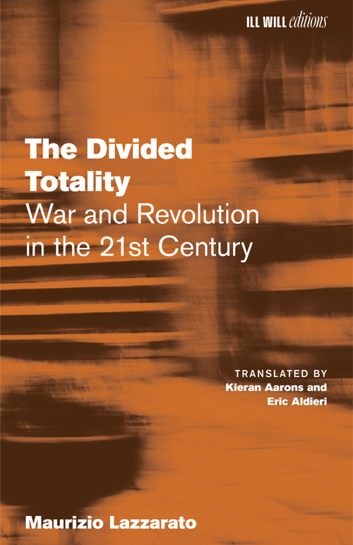The Divided Totality (War and Revolution in the 21st Century) by Maurizio Lazzarato, Kieran Aarons, Eric Aldieri, 9798994105900