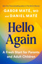 Hello Again (A Fresh Start for Parents and Adult Children) by Gabor Maté, MD, Daniel Maté, 9780593083901