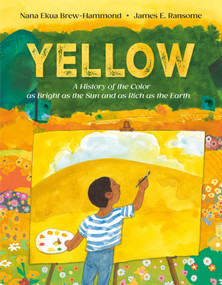 Yellow (A History of the Color as Bright as the Sun and as Rich as the Earth) by Nana Ekua Brew-Hammond, James E. Ransome, 9780593648339