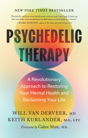 Psychedelic Therapy (A Revolutionary Approach to Restoring Your Mental Health and Reclaiming Your Life) by Will Van Derveer, Gabor  Maté, Keith Kurlander, 9781645474456