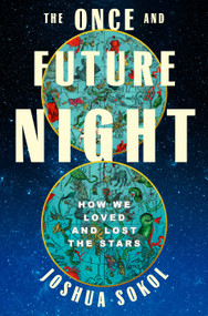 The Once and Future Night (How We Loved and Lost the Stars) by Joshua Sokol, 9780593733134