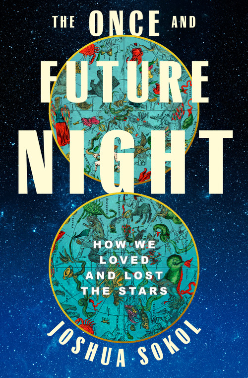 The Once and Future Night (How We Loved and Lost the Stars) by Joshua Sokol, 9780593733134
