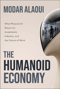 The Humanoid Economy (What Physical AI Means for Investment, Industry, and the Future of Work) by Modar Alaoui, 9781394453641