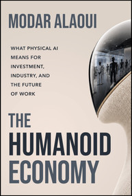 The Humanoid Economy (What Physical AI Means for Investment, Industry, and the Future of Work) by Modar Alaoui, 9781394453641