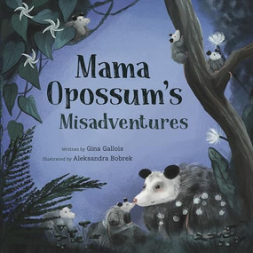 Mama Opossum's Misadventures by Gina Gallois, Aleksandra Bobrek, 9781734542493