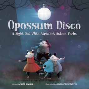 Opossum Disco (A Night Out With Alphabet Action Verbs) by Gina Gallois, Aleksandra Bobrek, 9781954322257