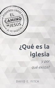 ¿Qué es la iglesia y por qué existe? (Spanish Edition) by David E. Fitch, 9781513812977