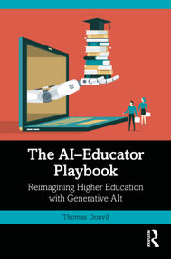 The AI-Educator Playbook (Reimagining Higher Education with Generative AI) by Thomas Donvil, 9781041381839