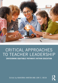 Critical Approaches to Teacher Leadership (Envisioning Equitable Pathways Within Education) by KaaVonia Hinton, Jori S. Beck, 9781041158585