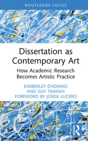 Dissertation as Contemporary Art (How Academic Research Becomes Artistic Practice) by Kimberley D'Adamo, Mitch Green, Guy Trainin, 9781041263920