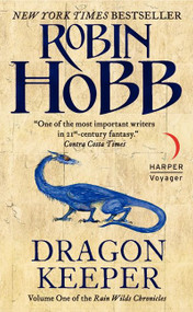 Dragon Keeper (Volume One of the Rain Wilds Chronicles) by Robin Hobb, 9780061561658