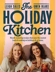 The Holiday Kitchen (Mouth-watering recipes that ease the mental load of cooking on holidays & at home) by Leigh Sales, Gwen Blake, 9781761632358