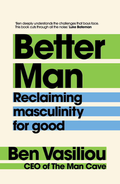 Better Man (Reclaiming masculinity for good) by Ben Vasiliou, 9781761638497