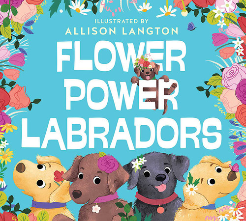 Flower Power Labradors by Allison Langton, 9781925870459