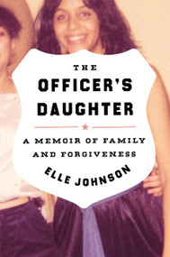 The Officer's Daughter (A Memoir of Family and Forgiveness) by Elle Johnson, 9780063011328