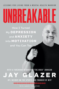 Unbreakable (How I Turned My Depression and Anxiety into Motivation and You Can Too) by Jay Glazer, 9780063062856