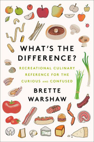 What's the Difference? (Recreational Culinary Reference for the Curious and Confused) by Brette Warshaw, 9780062996190