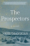 The Prospectors (A Novel) by Ariel Djanikian, 9780063289734