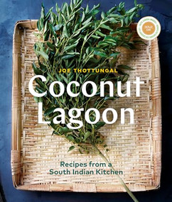 Coconut Lagoon (Recipes from a South Indian Kitchen) by Joe Thottungal, 9781773270487