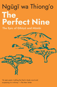 The Perfect Nine (The Epic of Gĩkũyũ and Mũmbi) by Ngũgĩ wa Thiong'o, 9798893851397