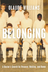 Belonging (A Doctor's Search for Purpose, Healing, and Home) by Olajide Williams, 9781966302285
