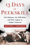 13 Days in Peekskill (Paul Robeson, the 1949 Riots, and Their Legacy in Today's America) by Matthew L. Schuerman, 9781596272880
