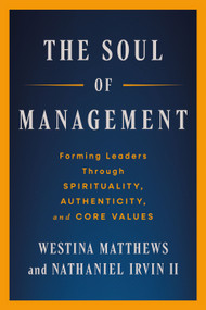 Soul of Management (Forming Leaders through Spirituality, Authenticity, and Core Values) by Westina Matthews Shatteen, Nathaniel Irvin, 9781596273283