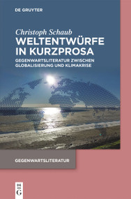 Weltentwürfe in Kurzprosa (Gegenwartsliteratur zwischen Globalisierung und Klimakrise) (German Edition) by Christoph Schaub, 9783112237229