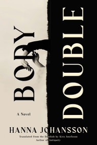 Body Double (A Novel) by Hanna Johansson, Kira Josefsson, 9781646223749