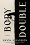Body Double (A Novel) by Hanna Johansson, Kira Josefsson, 9781646223749