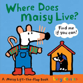 Where Does Maisy Live? (A Maisy Lift-the-Flap Book (An Interactive Board Book with Maisy the Mouse for Toddlers and Kids Ages 2-5)) by Lucy Cousins, Lucy Cousins, 9780763646684
