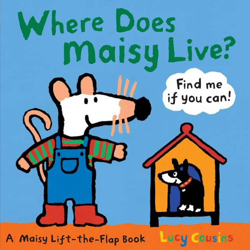 Where Does Maisy Live? (A Maisy Lift-the-Flap Book (An Interactive Board Book with Maisy the Mouse for Toddlers and Kids Ages 2-5)) by Lucy Cousins, Lucy Cousins, 9780763646684