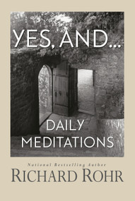 Yes, And (Daily Meditations) by Richard Rohr, 9781632532923