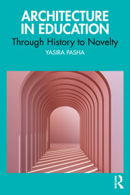 Architecture in Education (Through History to Novelty) by Yasira Naeem Pasha, 9781041306467