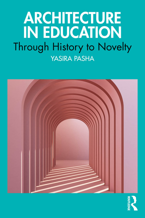 Architecture in Education (Through History to Novelty) by Yasira Naeem Pasha, 9781041306467