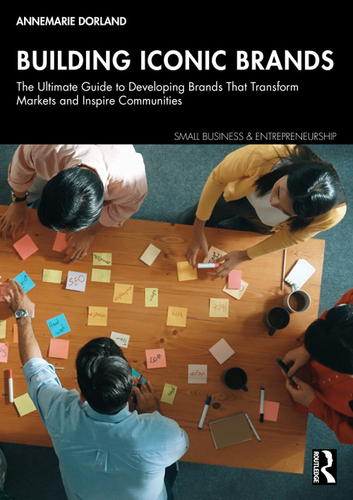 Building Iconic Brands (The Ultimate Guide to Developing Brands That Transform Markets and Inspire Communities) by AnneMarie Dorland, 9781041113874
