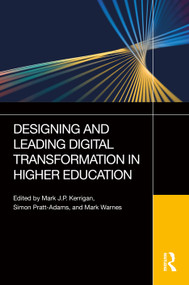 Designing and Leading Digital Transformation in Higher Education by Mark J.P. Kerrigan, Simon Pratt-Adams, Mark Warnes, 9781032333120