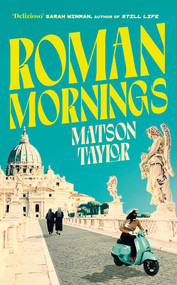 Roman Mornings (A novel of mysterious beauty that you will want to revisit time and time again) by Matson Taylor, 9781398524828