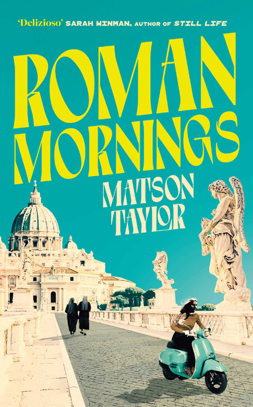 Roman Mornings (A novel of mysterious beauty that you will want to revisit time and time again) by Matson Taylor, 9781398524828