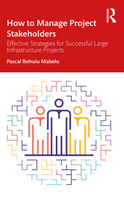How to Manage Project Stakeholders (Effective Strategies for Successful Large Infrastructure Projects) by Pascal Bohulu Mabelo, 9780367903305